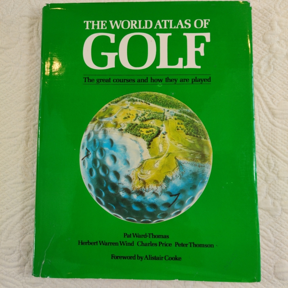 The World Atlas of Golf: The Great Courses and How They Are Played